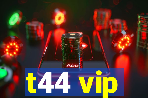 t44 vip